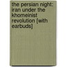 The Persian Night: Iran Under the Khomeinist Revolution [With Earbuds] door Amir Taheri