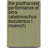 The Postharvest Performance of Okra (Abelmoschus Esculentus L. Moench) by Joyce W. Ngure
