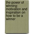 The Power Of Winning: Motivation And Inspiration On How To Be A Winner