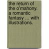 The Return of the O'Mahony. A romantic fantasy ... With illustrations. by Harold Frederic