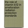 The Role Of Vitamin B12 In Amelioration Radiation Protection Standards by Ola El-Habit