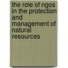 The Role Of Ngos In The Protection And Management Of Natural Resources by Ejigu Alem