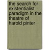 The Search for Existentialist Paradigm in the Theatre of Harold Pinter by Rustam Mir