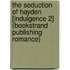 The Seduction of Hayden [Indulgence 2] (Bookstrand Publishing Romance)