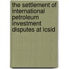 The Settlement Of International Petroleum Investment Disputes At Icsid door Ishaya Amaza