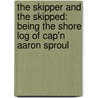 The Skipper And The Skipped: Being The Shore Log Of Cap'n Aaron Sproul door Holman Day