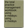 The Total Practice Management Workbook: Using E-Medsys: Using E-Medsys door Wilburta Lindh