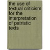 The Use of Textual Criticism for the Interpretation of Patristic Texts by Scott Dermer