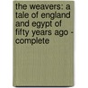 The Weavers: a tale of England and Egypt of fifty years ago - Complete by Gilbert Parker