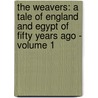 The Weavers: a tale of England and Egypt of fifty years ago - Volume 1 by Gilbert Parker