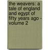 The Weavers: a tale of England and Egypt of fifty years ago - Volume 2 by Gilbert Parker