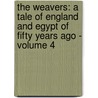 The Weavers: a tale of England and Egypt of fifty years ago - Volume 4 by Gilbert Parker