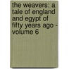 The Weavers: a tale of England and Egypt of fifty years ago - Volume 6 door Gilbert Parker