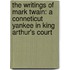 The Writings of Mark Twain: A Conneticut Yankee in King Arthur's Court