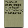 The use of smart textiles in the health care monitoring of paediatrics door Jane Wood