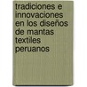Tradiciones e innovaciones en los diseños de mantas textiles Peruanos door Aránzazu Hopkins Barriga