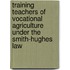 Training Teachers of Vocational Agriculture Under the Smith-hughes Law