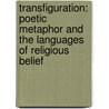 Transfiguration: Poetic Metaphor and the Languages of Religious Belief by Frank Burch Brown