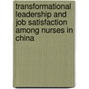 Transformational Leadership And Job Satisfaction Among Nurses In China by Wang Xiaohui