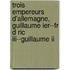 Trois Empereurs D'allemagne, Guillaume Ier--fr D Ric Iii--guillaume Ii