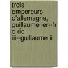 Trois Empereurs D'allemagne, Guillaume Ier--fr D Ric Iii--guillaume Ii door Ernest Lavisse