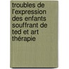 Troubles De L'expression Des Enfants Souffrant De Ted Et Art Thérapie by Claire Bottesi