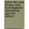 Ueber Den Zeus Lykaios: Eine Mythologische Abhandlung (German Edition) door Dietrich Müller Heinrich