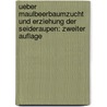 Ueber Maulbeerbaumzucht und Erziehung der Seideraupen: zweiter Auflage by Ludwig Lindner