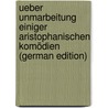 Ueber Unmarbeitung Einiger Aristophanischen Komödien (German Edition) door Stanger Joseph