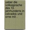 Ueber die Volkssprache des 13. Jahrhunderts in Calvados und Orne mit . by Küppers Albert