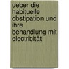 Ueber die habituelle Obstipation und ihre Behandlung mit Electricität by Hünerfauth Georg