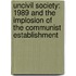 Uncivil Society: 1989 And The Implosion Of The Communist Establishment