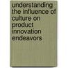 Understanding the Influence of Culture on Product Innovation Endeavors by Wairu Kinyori