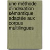 Une méthode d'indexation sémantique adaptée aux corpus multilingues by Catherine Roussey