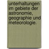 Unterhaltungen im Gebiete der Astronomie, Geographie und Meteorologie. door Eduard Heis