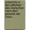 Unterricht in den Pflichten des Menschen nach dem Gesetze der Natur... by Ignaz Schunck