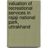 Valuation of Recreational Services in Rajaji National Park, Uttrakhand by Ajay Kumar Gupta