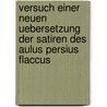 Versuch einer neuen Uebersetzung der Satiren des Aulus Persius Flaccus door Persius Persius