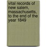 Vital Records of New Salem, Massachusetts, to the End of the Year 1849 door New Salem