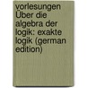 Vorlesungen Über Die Algebra Der Logik: Exakte Logik (German Edition) door Lüroth Jakob