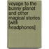 Voyage to the Bunny Planet and Other Magical Stories [With Headphones]
