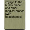 Voyage to the Bunny Planet and Other Magical Stories [With Headphones] door Rosemary Wells
