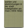 Wahlen und Abstimmungen in der Stadt Ludwigshafen am Rhein (1919-1932) by Kai Focke