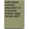 Web-Based Nutrition Education for University Middle-Aged Female Staff. door Wan-Ju Yen