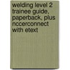 Welding Level 2 Trainee Guide, Paperback, Plus Nccerconnect With Etext door -. Nccer