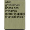 What Government Bonds and Investors Matter in Global Financial Crisis? by Yuang Shiang Chao