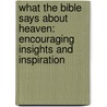 What the Bible Says about Heaven: Encouraging Insights and Inspiration door Ed Strauss