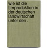 Wie ist die Tierproduktion in der deutschen Landwirtschaft unter den . door Freyer Gottfried