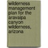 Wilderness Management Plan for the Aravaipa Canyon Wilderness, Arizona