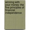 Winning with Your Money: The Five Principles of Financial Independence door Brian Woods